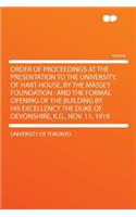Order of Proceedings at the Presentation to the University, of Hart House, by the Massey Foundation: And the Formal Opening of the Building by His Excellency the Duke of Devonshire, K.G., Nov. 11, 1919(English)