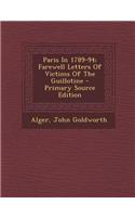 Paris in 1789-94; Farewell Letters of Victims of the Guillotine - Primary Source Edition