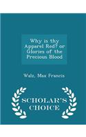 Why Is Thy Apparel Red? or Glories of the Precious Blood - Scholar's Choice Edition