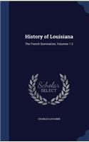 History of Louisiana: The French Domination, Volumes 1-2