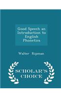 Good Speech an Introduction to English Phonetics - Scholar's Choice Edition