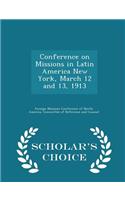 Conference on Missions in Latin America New York, March 12 and 13, 1913 - Scholar's Choice Edition