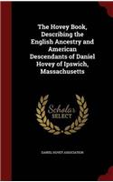 The Hovey Book: Describing The English Ancestry And American Descendants Of Daniel Hovey Of Ipswich, Massachusetts