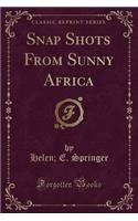 Snap Shots from Sunny Africa (Classic Reprint)