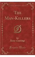 The Man-Killers (Classic Reprint)