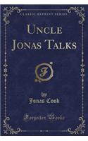 Uncle Jonas Talks (Classic Reprint): (English)