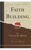Faith Building (Classic Reprint)