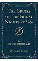 The Cruise of the Friday Nights at Sea (Classic Reprint)