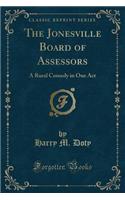 The Jonesville Board of Assessors: A Rural Comedy in One Act (Classic Reprint): A Rural Comedy in One Act (Classic Reprint)