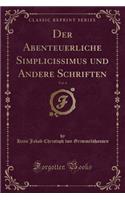 Der Abenteuerliche Simplicissimus Und Andere Schriften, Vol. 4 (Classic Reprint)