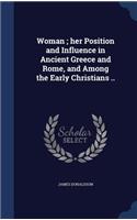 Woman; her Position and Influence in Ancient Greece and Rome, and Among the Early Christians ..