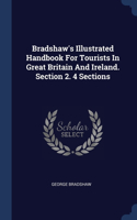 Bradshaw's Illustrated Handbook For Tourists In Great Britain And Ireland. Section 2. 4 Sections