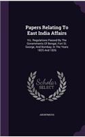 Papers Relating To East India Affairs: Viz. Regulations Passed By The Governments Of Bengal, Fort St. George, And Bombay, In The Years 1825 And 1826(English)