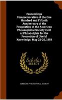 Proceedings Commemorative of the One Hundred and Fiftieth Anniversary of the Foundation of the American Philosophical Society Held at Philadelphia for the Promotion of Useful Knowledge, May 22-26, 1893: (English)
