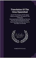 Translation of the Cena Upanishad: One of the Chapters of the Sama Veda According to the Gloss of the Celebrated Shancaracharya: Establishing the Unity and the Sole Omnipotence of the