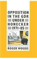 Opposition in the Gdr Under Honecker, 1971-85: An Introduction and Documentation