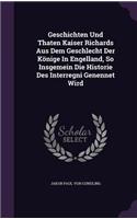 Geschichten Und Thaten Kaiser Richards Aus Dem Geschlecht Der Könige In Engelland, So Insgemein Die Historie Des Interregni Genennet Wird