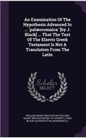 Examination Of The Hypothesis Advanced In ... 'palæoromaica' [by J. Black] ... That The Text Of The Elzevir Greek Testament Is Not A Translation From The Latin