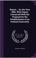 Report ... for the Year 1865. With Papers Connected With the Proposal for the Establishment of an Oriental University
