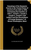 Genealogy of the Benjamin Family in the United States of America From 1632 to 1898; Containing the Families of John 1, Joseph 2, Joseph 3, Joseph 4, Joseph 5, and Judah 6 and the Descendants of Orange Benjamin 7 of Mount Washington, Mass