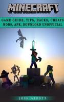 Minecraft Game Guide, Tips, Hacks, Cheats Mods, Apk, Download Unofficial: (English)