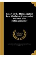 Report on the Manuscripts of Lord Middleton, Preserved at Wollaton Hall, Nottinghamshire