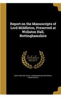 Report on the Manuscripts of Lord Middleton, Preserved at Wollaton Hall, Nottinghamshire
