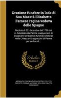 Orazione Funebre in Lode Di Sua Maesta Elisabetta Farnese Regina Vedova Delle Spagne