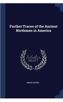 Further Traces of the Ancient Northmen in America