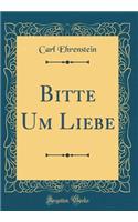 Bitte Um Liebe (Classic Reprint)