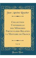 Collection Universelle Des MÃ©moires Particuliers Relatifs Ã? l'Histoire de France, Vol. 56 (Classic Reprint)