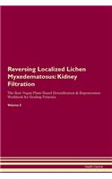 Reversing Localized Lichen Myxedematosus: Kidney Filtration The Raw Vegan Plant-Based Detoxification & Regeneration Workbook for Healing Patients. Volume 5