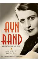 Ayn Rand and the World She Made