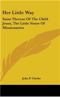 Her Little Way: Saint Therese of the Child Jesus, the Little Sister of Missionaries(English)
