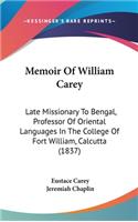 Memoir Of William Carey: Late Missionary To Bengal, Professor Of Oriental Languages In The College Of Fort William, Calcutta (1837)