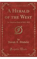 A Herald of the West: An American Story of 1811-1815 (Classic Reprint)