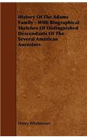 History Of The Adams Family - With Biographical Sketches Of Distinguished Descendants Of The Several American Ancestors