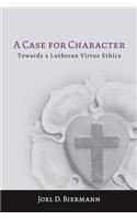 A Case for Character: Towards a Lutheran Virtue Ethics