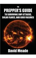 The Prepper's Guide to Surviving EMP Attacks, Solar Flares and Grid Failures