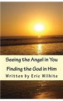 Seeing the Angel in You...Finding the God in Him.: Revised Edition