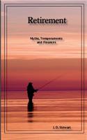 Retirement: Myths, Temperaments and Finances: A skinny book about potentially the best time in your life