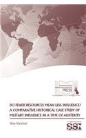 Do Fewer Resources Mean Less Influence?: A Comparative Historical Case Study of Military Influence in a Time of Austerity