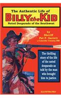 The Authentic Life of Billy the Kid: Noted Desparado of the Southwest