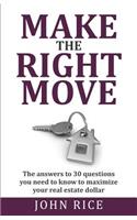 Make the Right Move: The answers to 30 questions you need to know to maximize your real estate dollar(English)