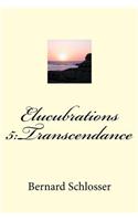 Elucubrations 5: Transcendance