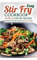 Easy Stir Fry Cookbook - Over 25 Stir Fry Recipes: The Ultimate Newbie Guide to Stir Fry Cooking!