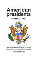 American Presidents Memorized: Memorize Hundreds of Facts on the American presidents.