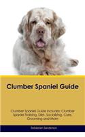 Clumber Spaniel Guide Clumber Spaniel Guide Includes: Clumber Spaniel Training, Diet, Socializing, Care, Grooming, Breeding and More