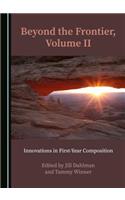 Beyond the Frontier, Volume II: Innovations in First-Year Composition