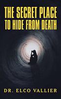 The Secret Place to Hide from Death